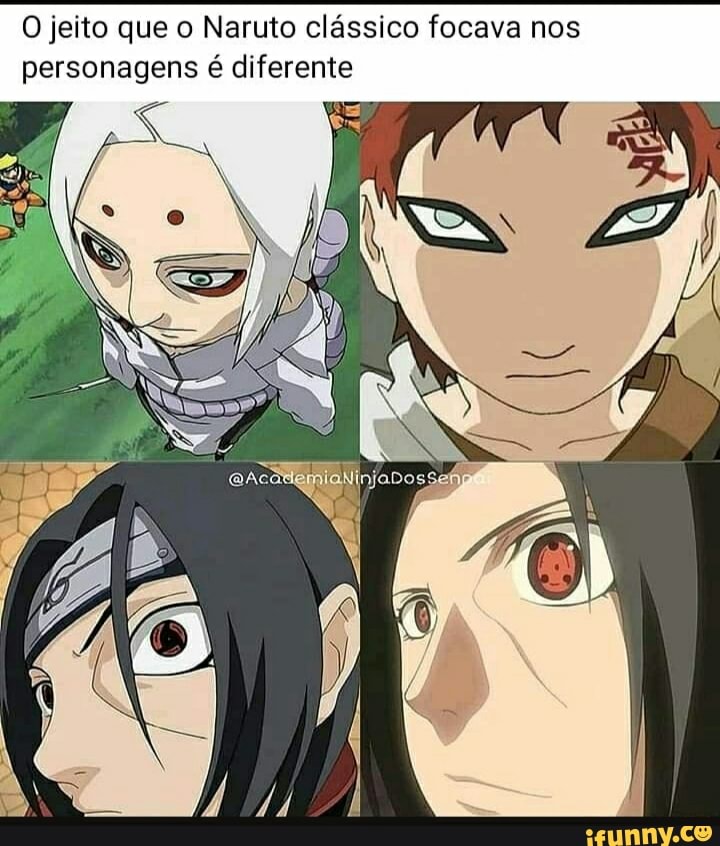 O jeito que o Naruto clássico focava nos
personagens é diferente