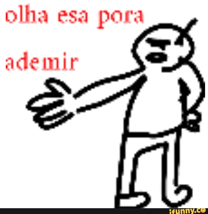 olha et? pora
adeimir