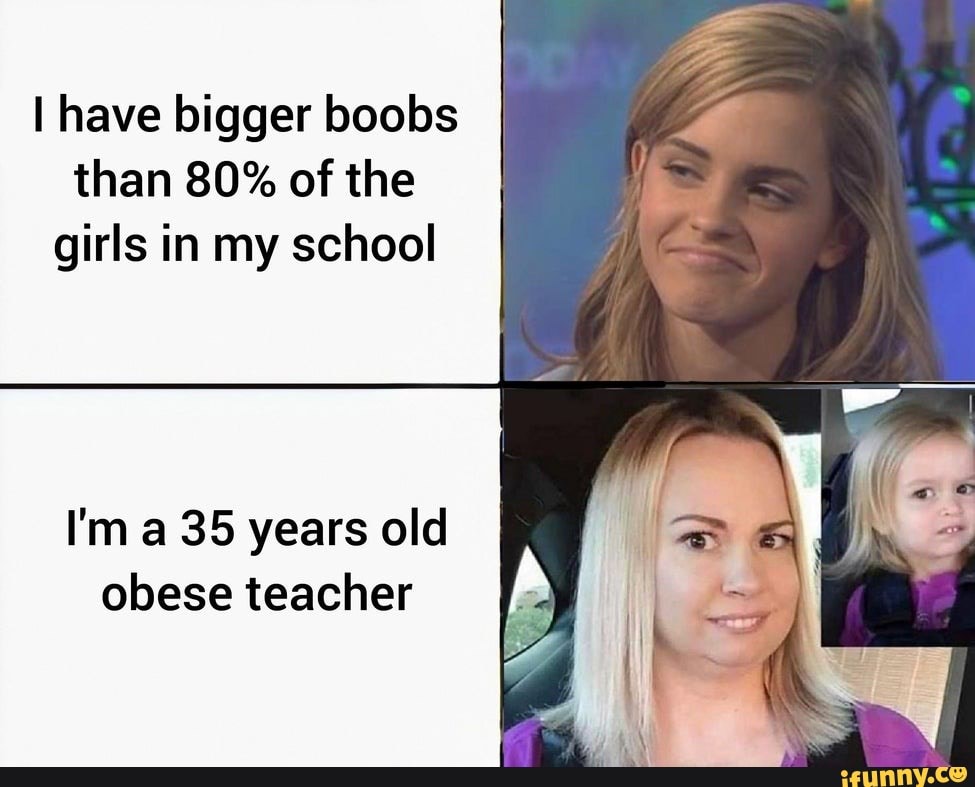 I Have Bigger Boobs Than 80% Of The Girls In My School I'm A 35 Years 