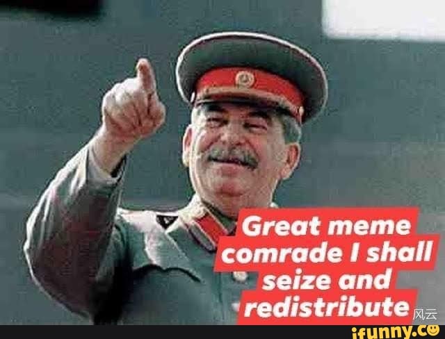 L Great Meme Comrade I Shall Seize And Redistribute Ifunny