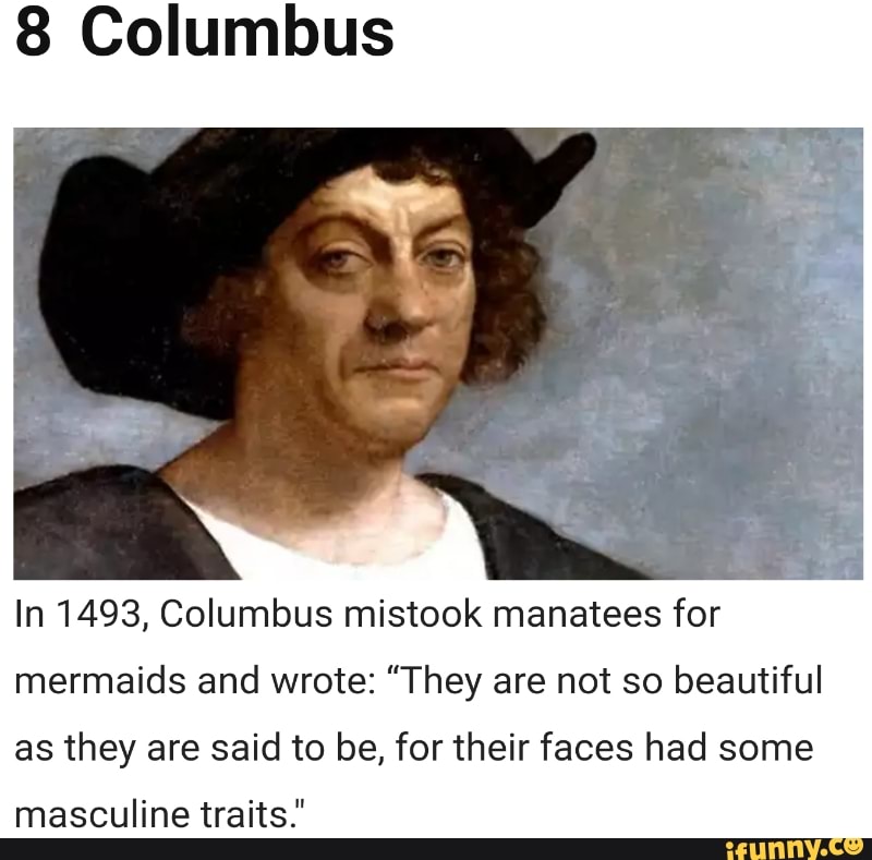 8 Columbus In 1493, Columbus mistook manatees for mermaids and wrote ...