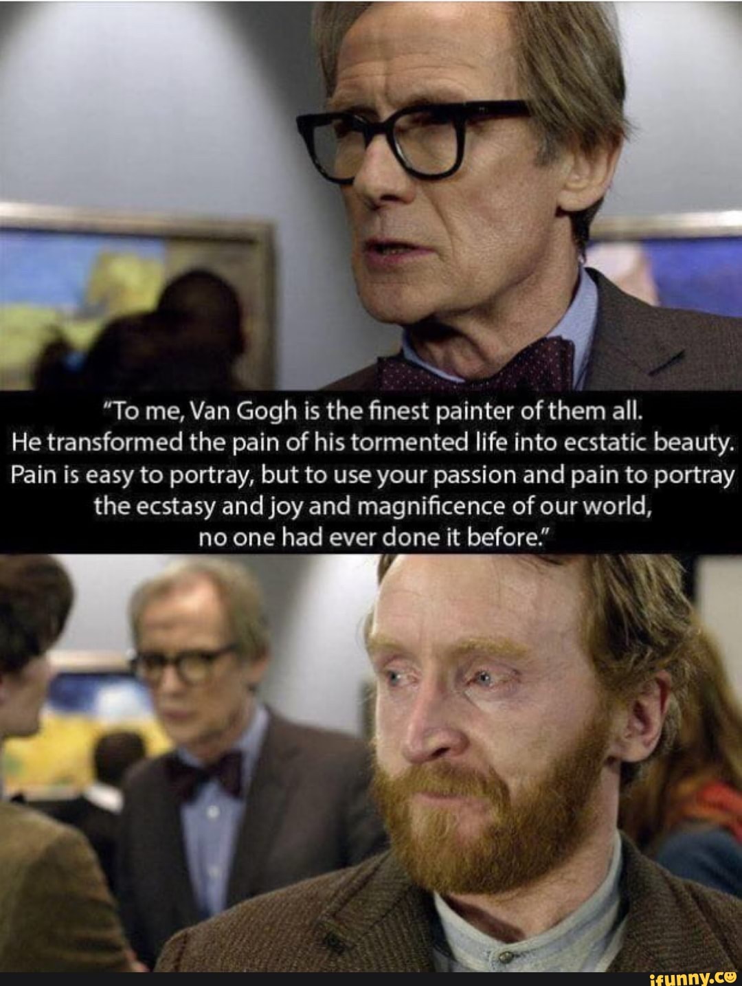 "To me, Van Gogh is the finest painter of them all. He transformed the