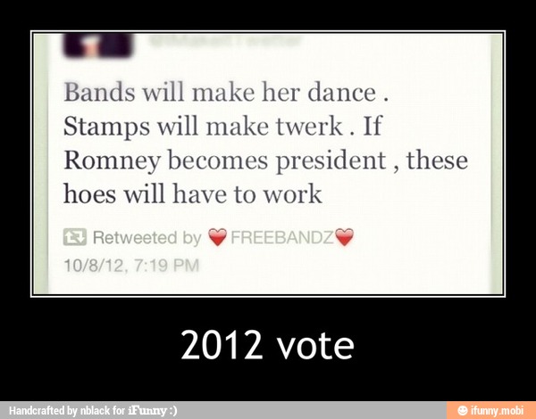 Bands will make her dance Stamps will make twerk If Romney becomes