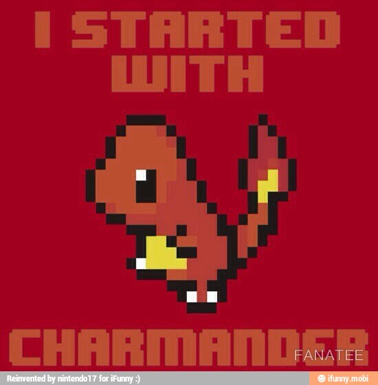 I STARTED
CHARMANDERA