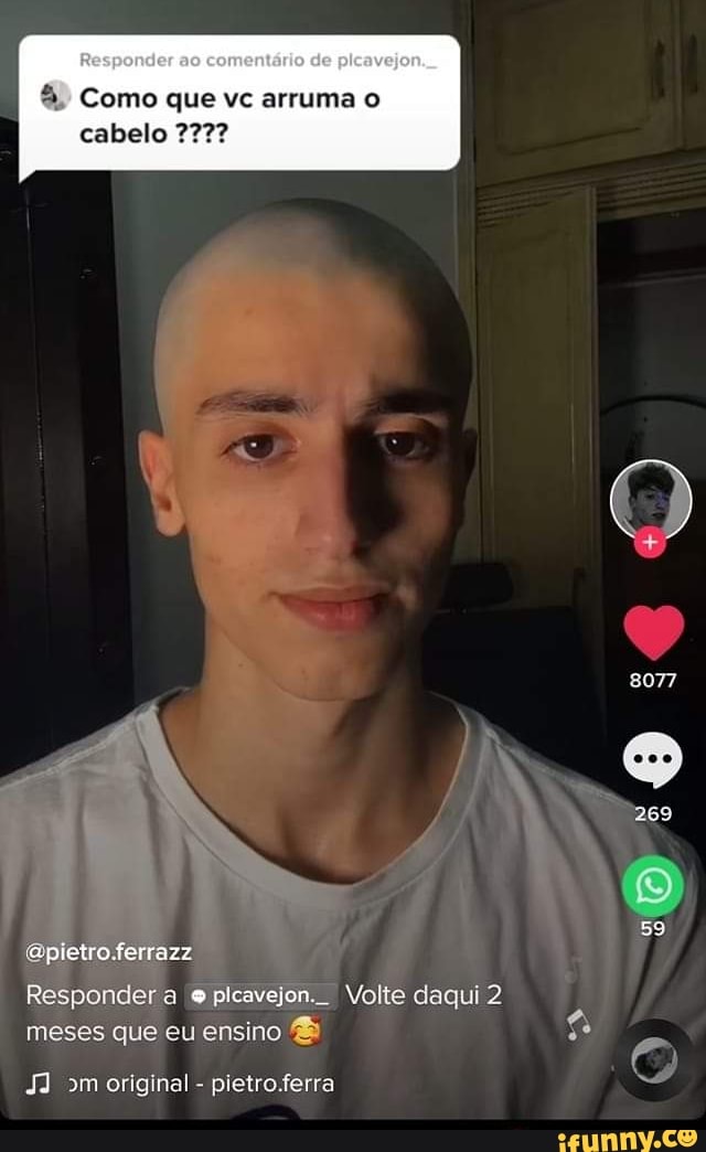 Responder ao comentário de
Como que vc arruma o
cabelo ?77?
8077
269
59
Gpietroferrazz
Responder a e plcavejon. Volte daqui 2 meses que eu ensino
"m original - pietro.ferra