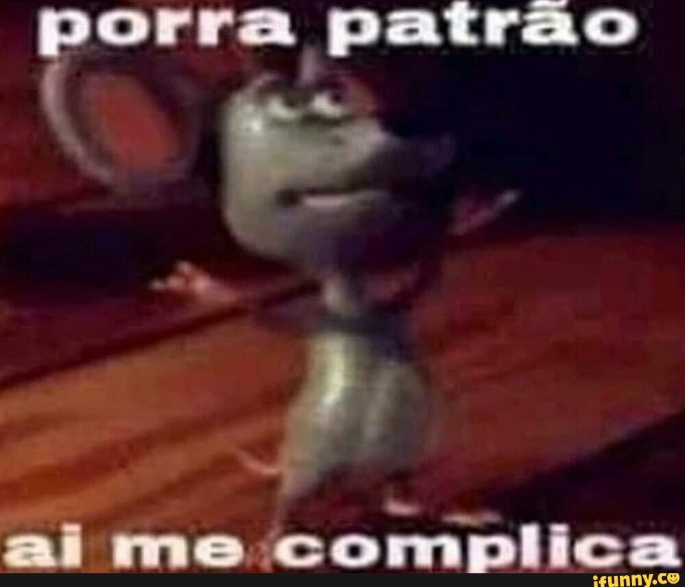 patrão
ai me complica