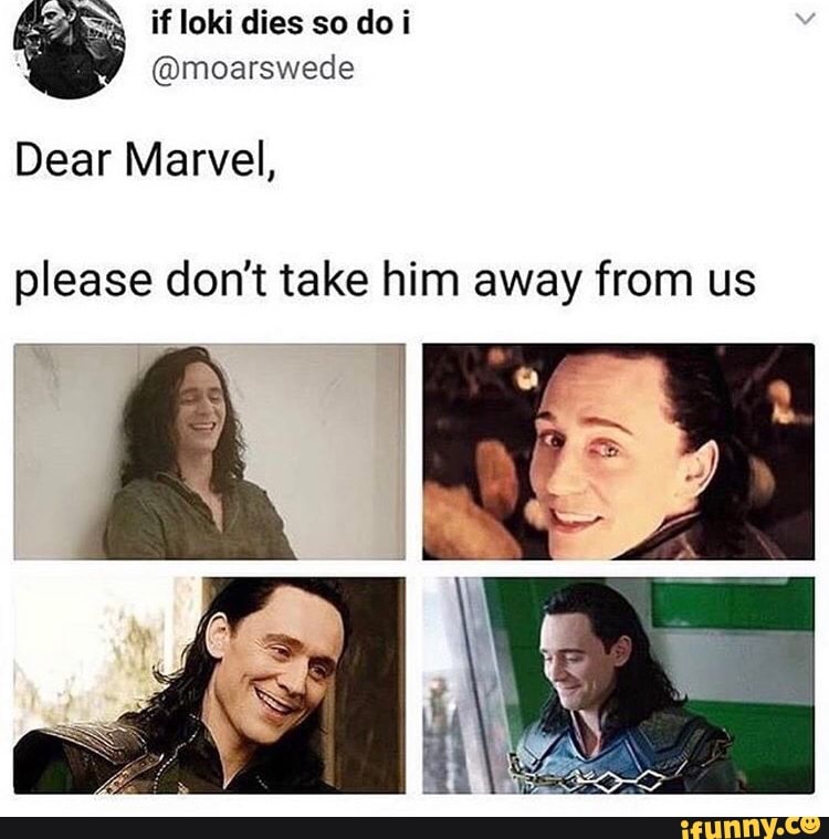 \ if loki dies so do i @moarswede Dear Marvel, please don't take him ...