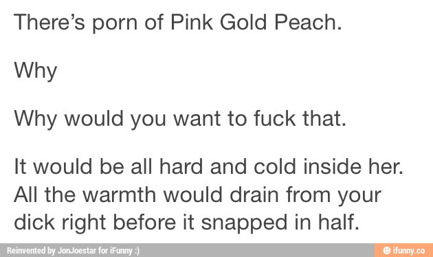 Pink Gold Peach Porn - There's porn of Pink Gold Peach. Why would you want to fuck ...