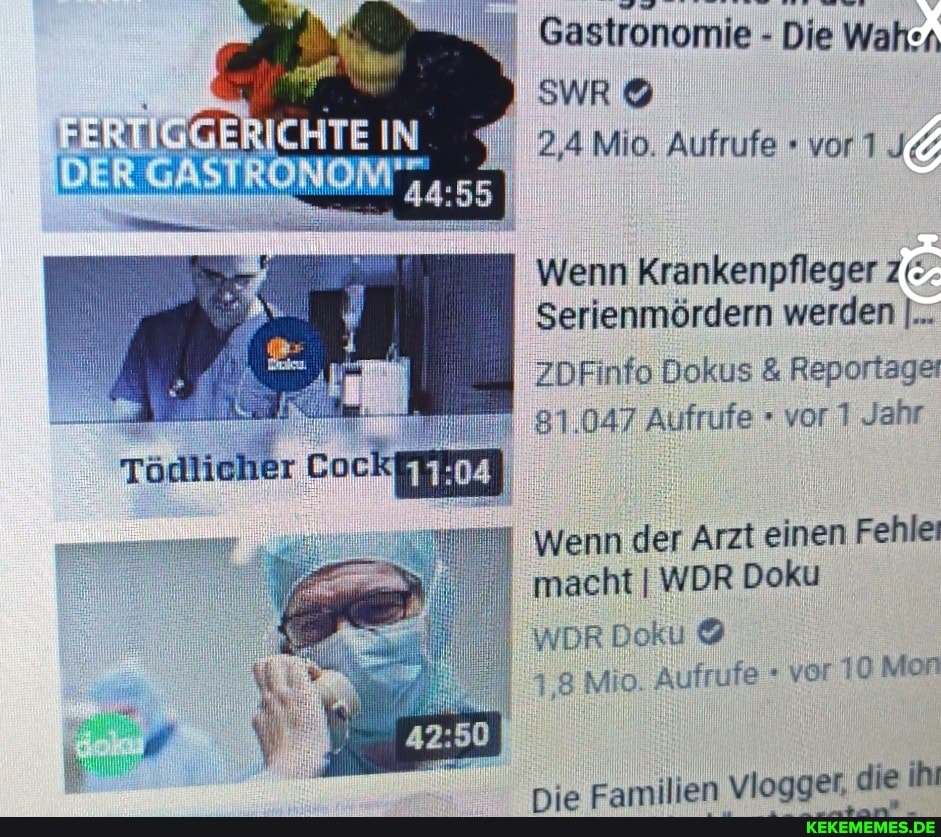 Gastronomie - Die Wahn h
IN
I SWR &
2,4 Mio. Aufrufe " vor
Wenn Krankenpfleger z':
Serienmördern werden I...
ZDFinfo Dokus & Reportage:
81.047 Aufrufe vor 1 Jahr
11:
Wenn der Arzt einen Fehle: macht I WDR Doku
WDR Doku @
1,8 MiO. Aufrufe vor 10 Mon
die