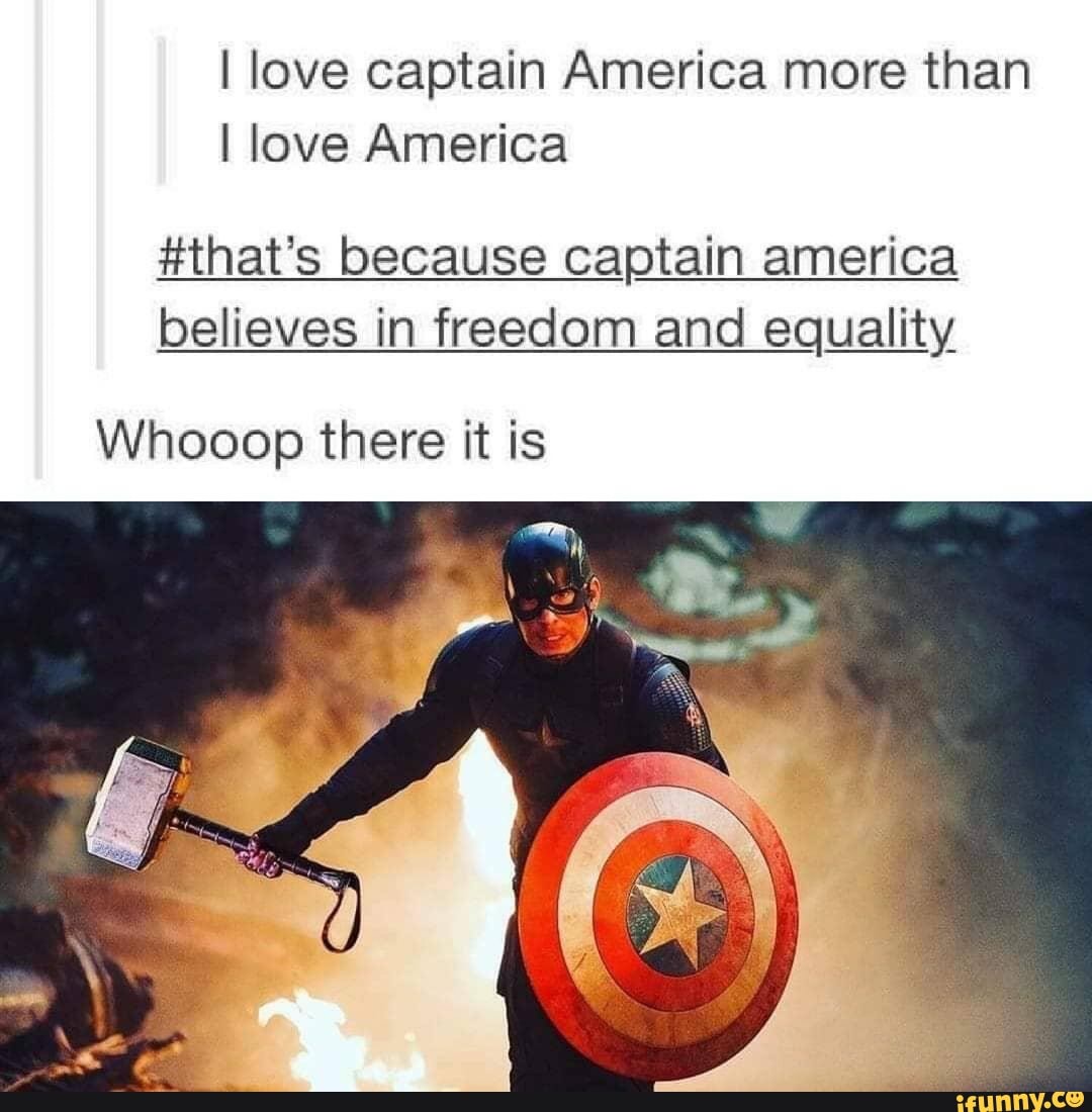I love captain America more than
I love America
#that's because captain america believes in freedom and equality
Whooop there it is