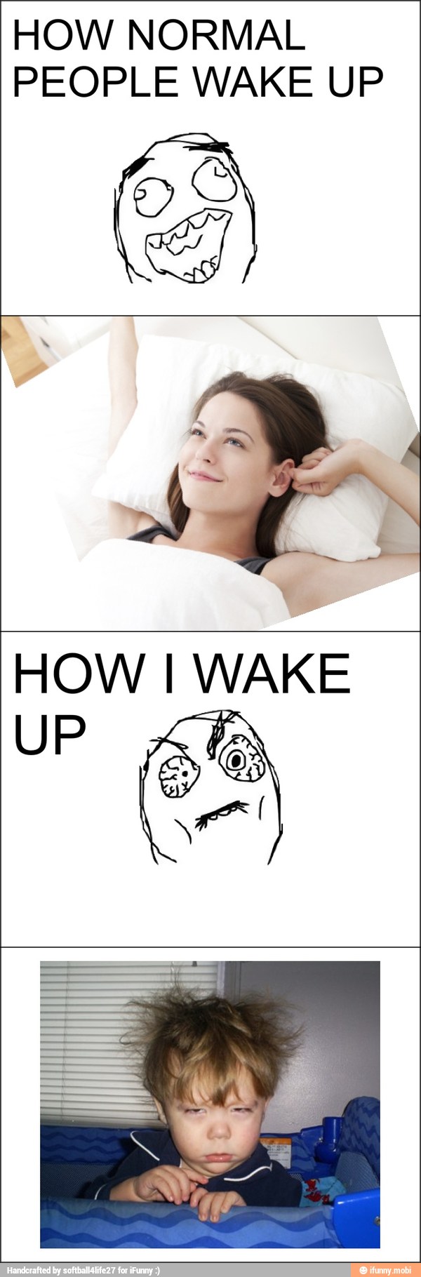 HOW NORMAL
PEOPLE WAKE UP
HOW I WAKE
UP