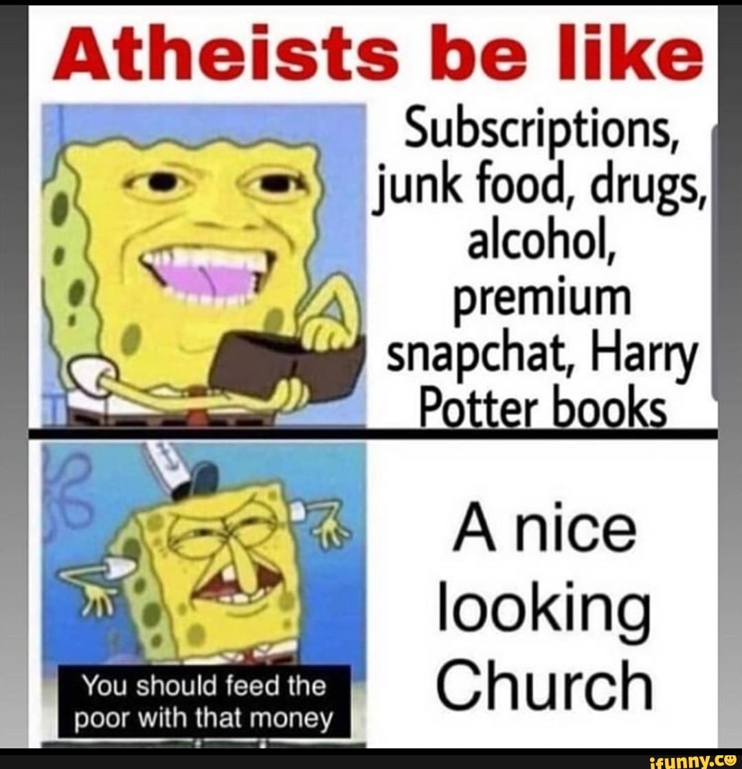 Be like me. Atheists be like. Be like. Be like memes. Atheists be like grandpa.