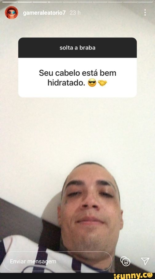 mendo
solta a braba
Seu cabelo está bem hidratado. es
Enviar