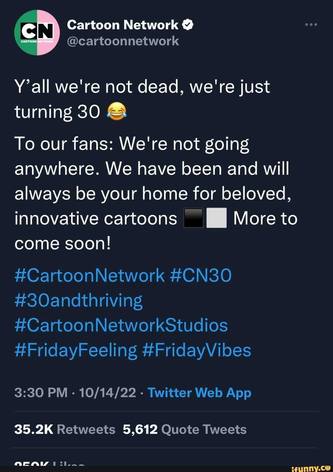 Cartoon Network @ Y'all we're not dead, we're just turning 30 To our fans