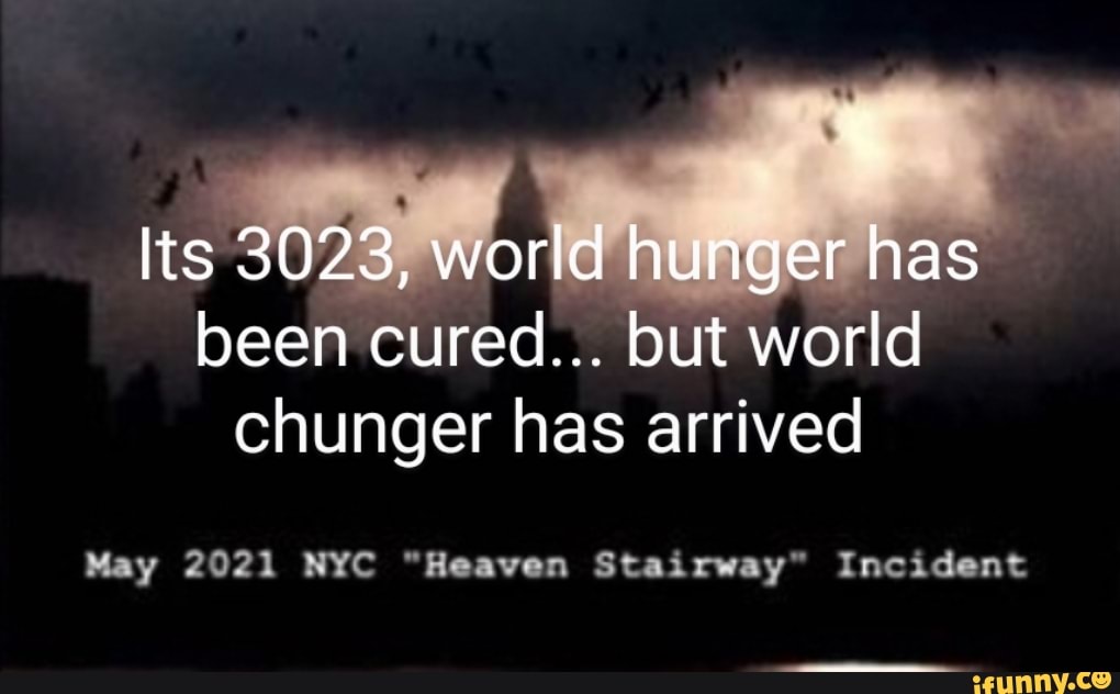 Its been cured... but world chunger has arrived
May 2021 NYC "Heaven Stairway" Incident
