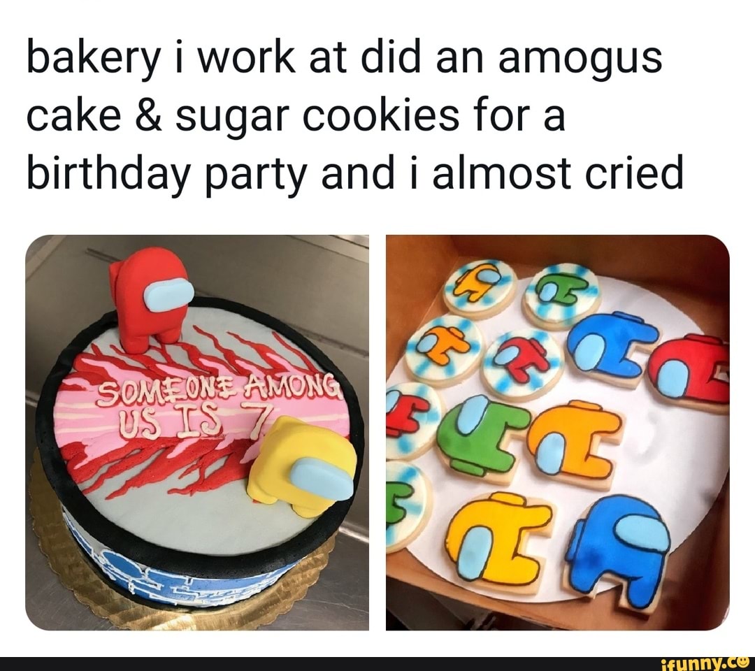 gus
bakery i work at did an amo
es for a al
cake & sugar cook for
most cried
birthday party and almost cried