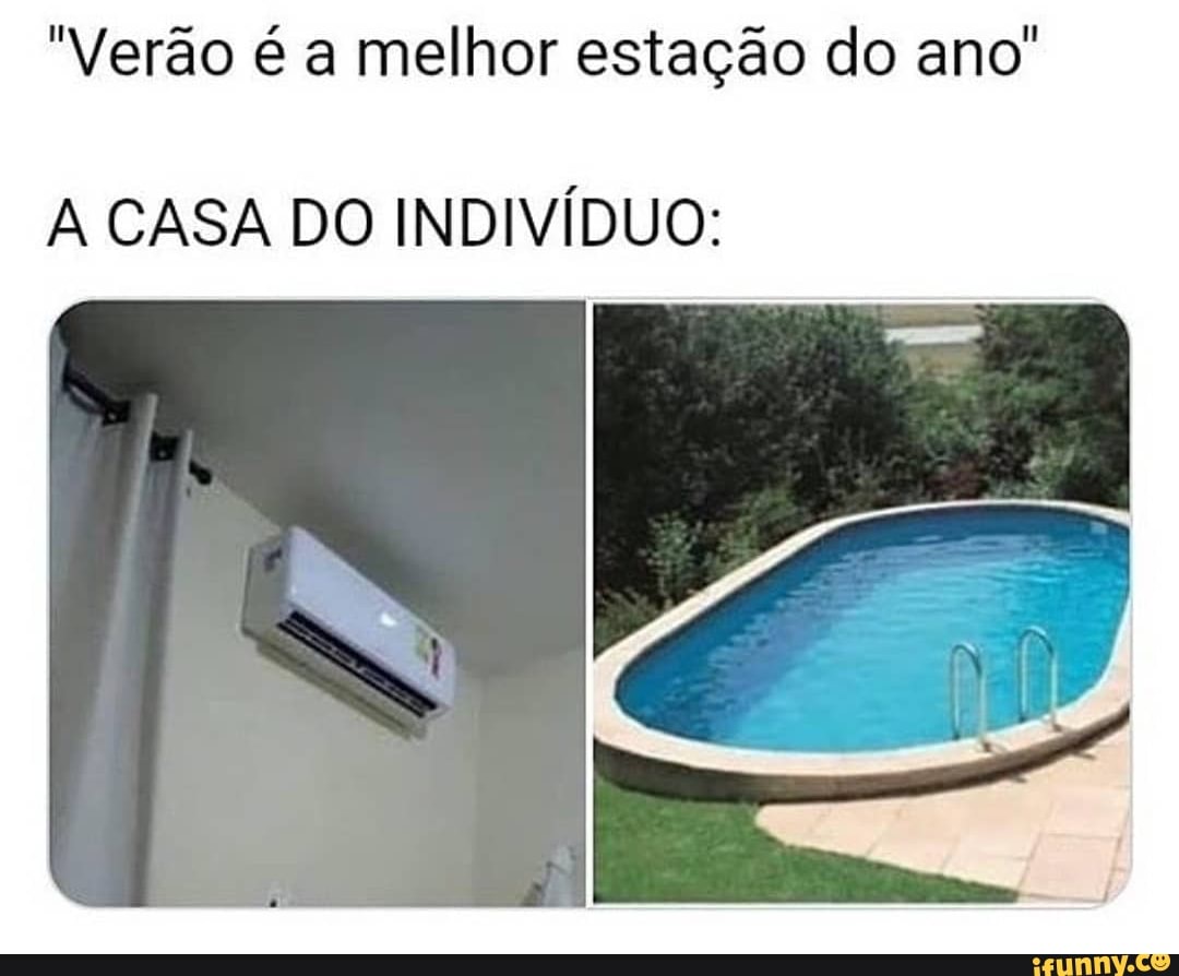 "Verão é a melhor estação do ano"
A CASA DO INDIVÍDUO: