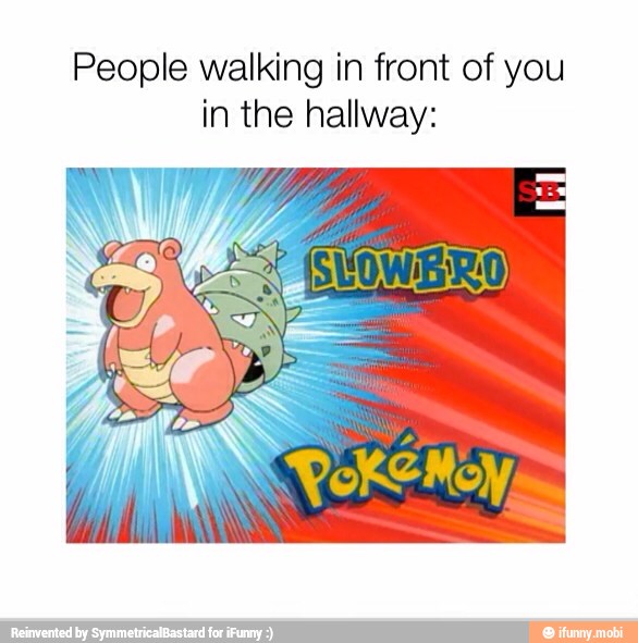 People walking in front of you
in the hallway: