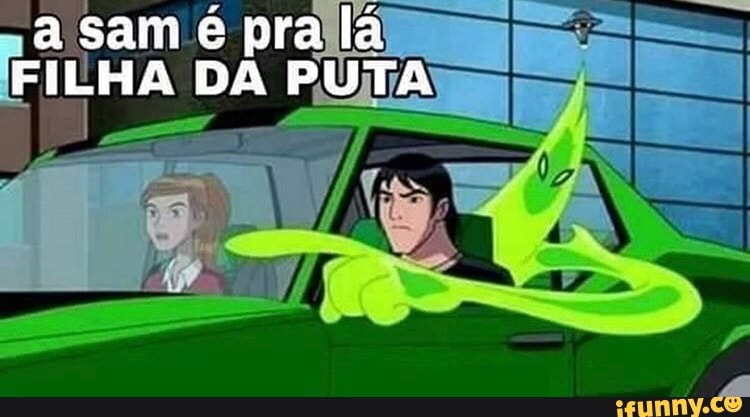 a sam pra lá
FILHA DA PUTA