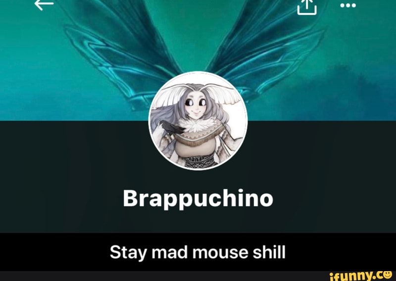 Brappuchino
Stay mad mouse shill - Stay mad mouse shill
