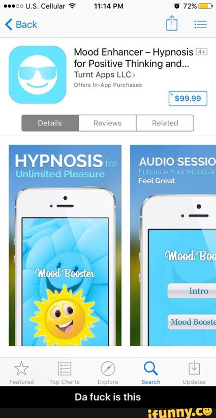 Mood Enhancer
-
Hypnosis M
for Positive Thinking and...
Turnt Apps LLCv
HYPNOSIS For AUDIO sasslo
Unlimited Pleasure Enha »
four Mead a
Dal ck Is thls - Da fuck is this