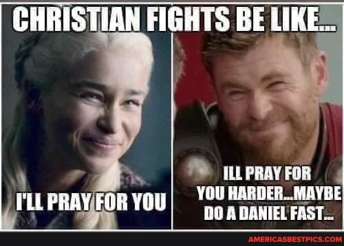 CHRISTIAN FIGHTS BE LIKES
PRAY EDK
YOU HARDES.. MAVBE WLLPRAY FOR YOU) DO DANIEL FAST.
