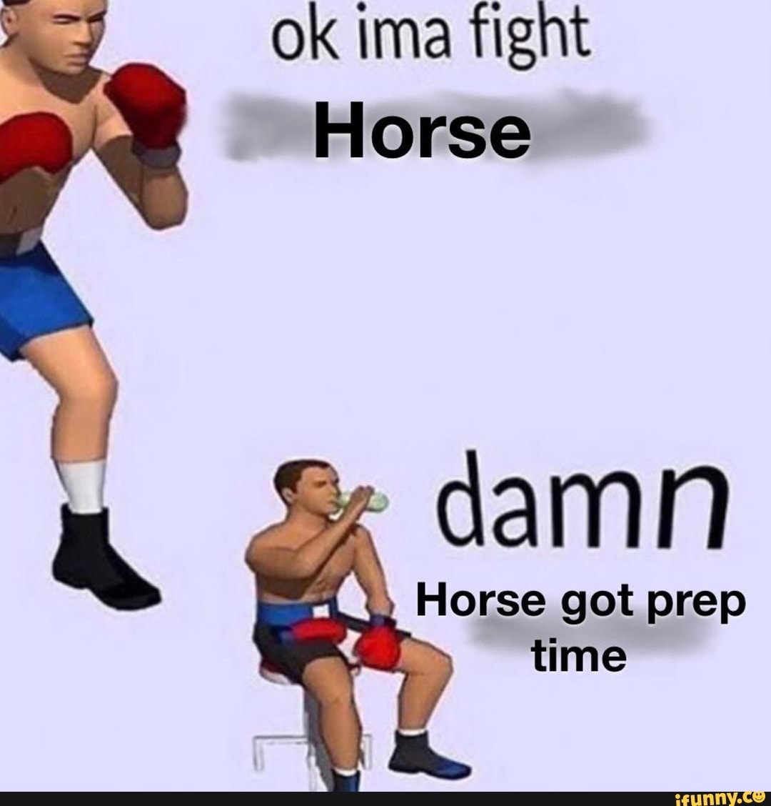 ok-ima-fight-horse-damn-horse-got-prep-time-ifunny