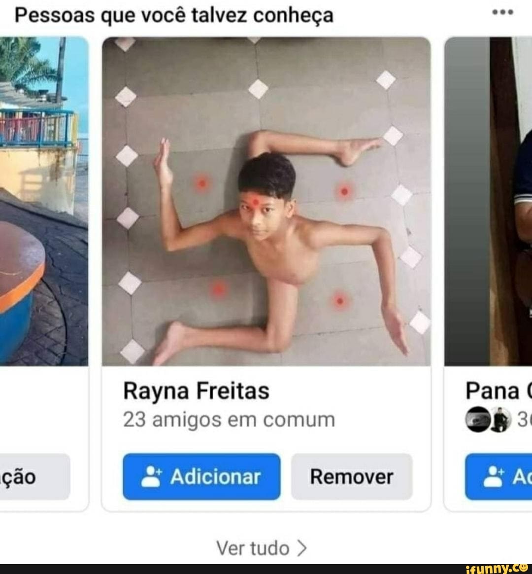 Pessoas que você talvez conheça
Rayna Preitas Pana (
23 amigos em comum
ção Adicionar Remover
Ver tudo >