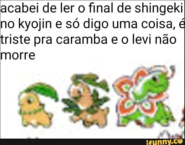 acabei de ler o final de shingeki no kyojin e só digo uma coisa, triste pra caramba e o levi não morre