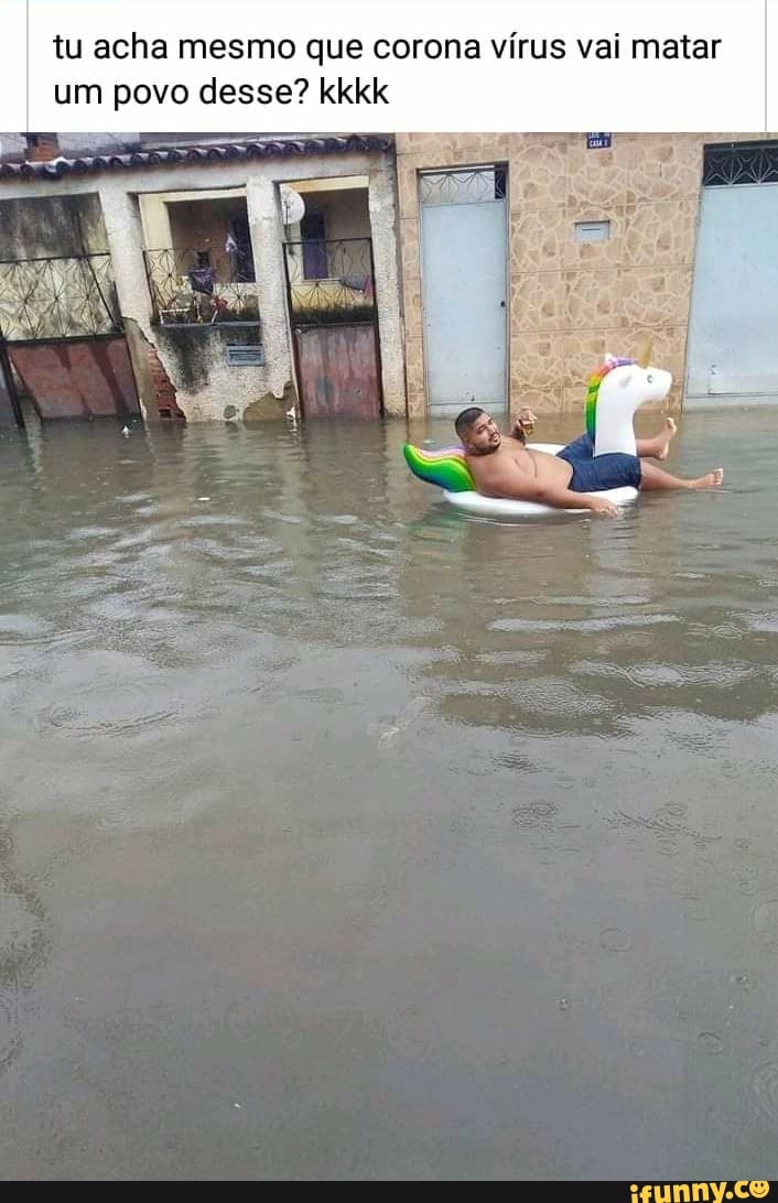 tu acha mesmo que corona vírus vai matar
um povo desse? kkkk