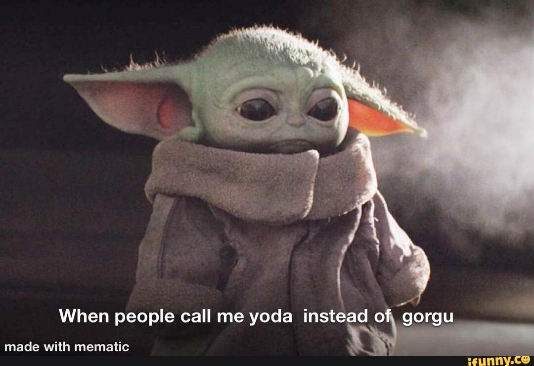 When people call me yoda instead of gorgu - iFunny