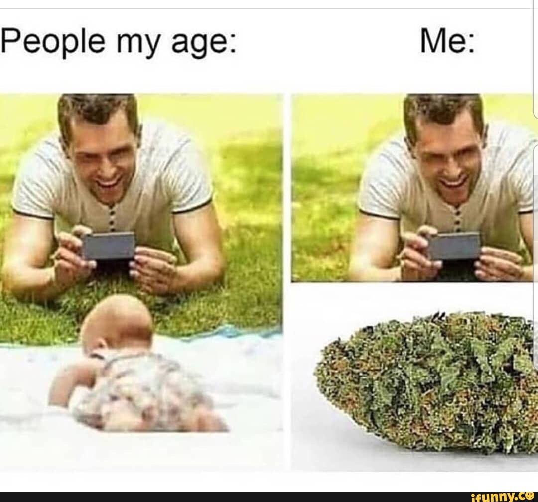 People my age: Me: - iFunny