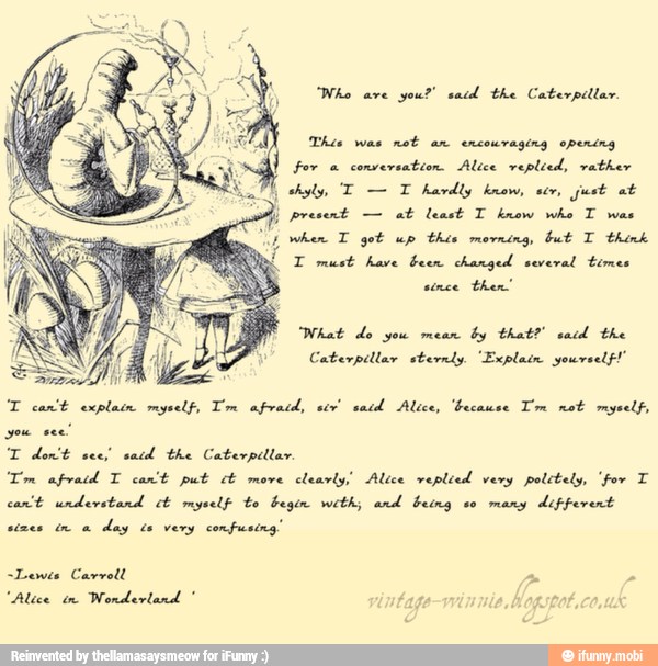 Caterpillar Sternly Explain Yourself T Can T Explain Myself Um Afraid Sir Said Alice Because I M Not Myself You See T Don T See Said The Caterpillar Tm Afraid T Can T Put Ct Move