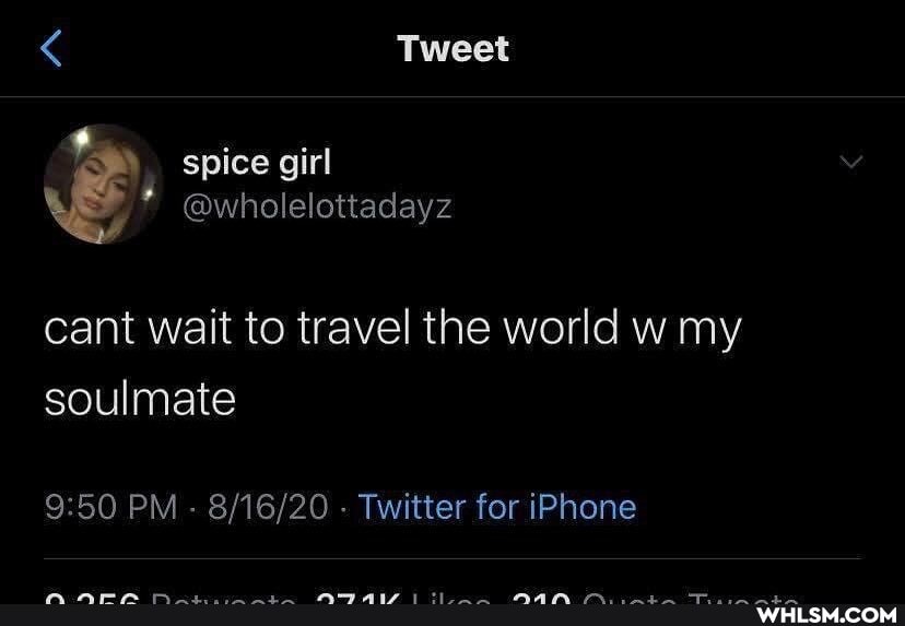 Tweet
spice girl
@wholelottadayz
cant wait to travel the world w my soulmate
PM - - Twitter for iPhone