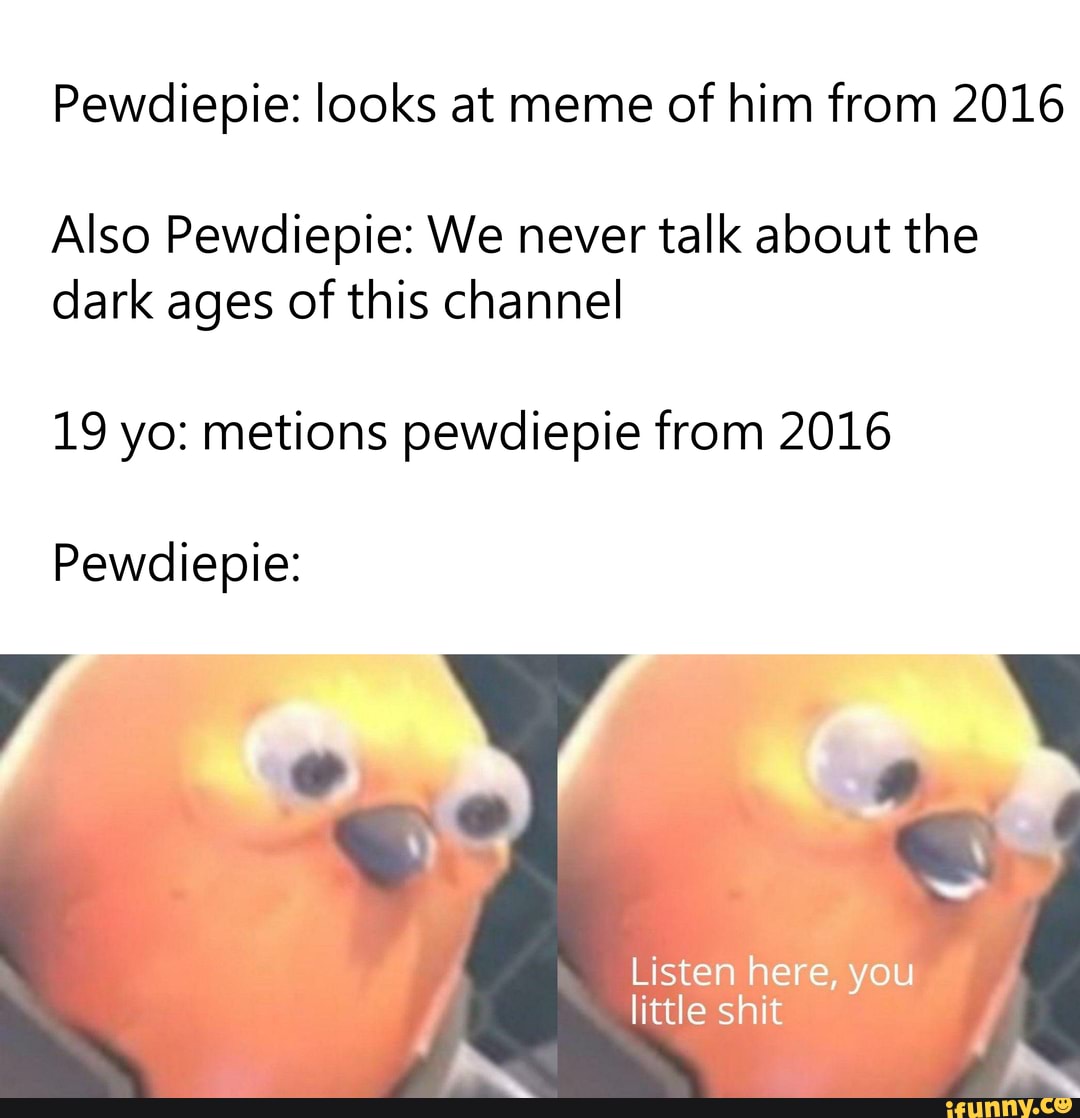 Pewdiepie Looks At Meme Of Him From 2016 Also Pewdiepie We Never Talk About The Dark Ages Of 0107