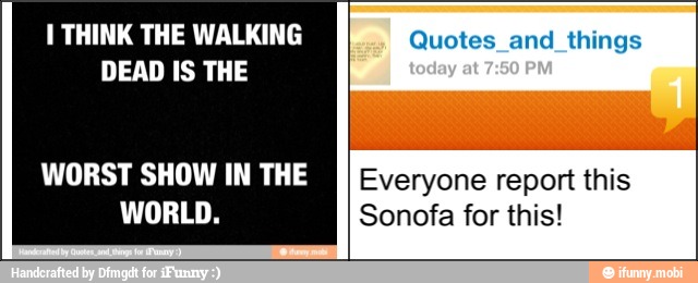 WORST SHOW IN THE
WORLD.
y
À
Everyone report this
Sonofa for this!