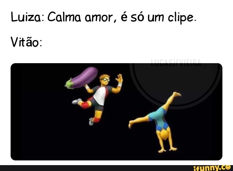 Luiza: Calma amor, é só um clipe.
Vitão: