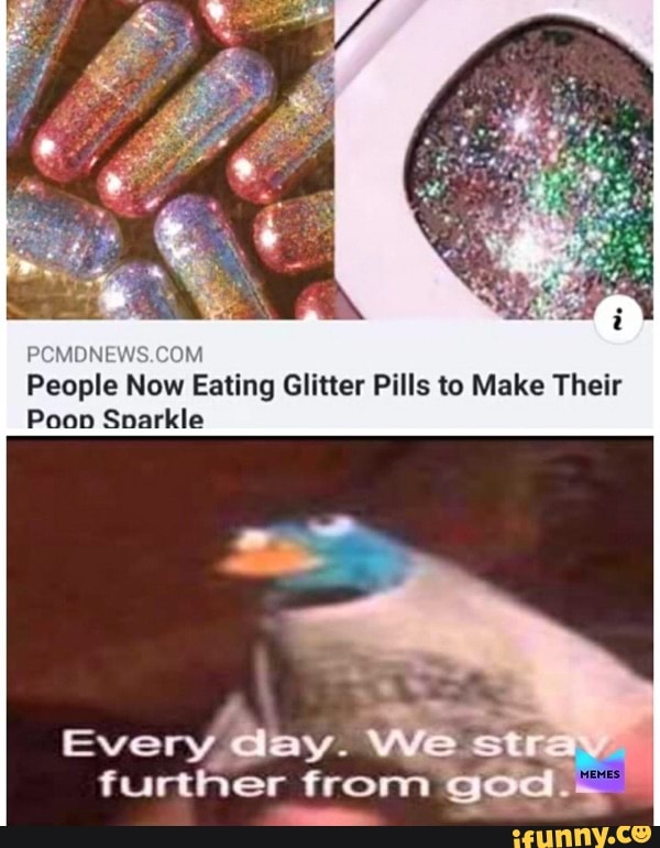 People Now Eating Glitter Pills to Make Their
Poon Sparkle