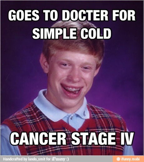 GOES TO DOCTER FOR
SIMPLE COLD
CANCER STAGE IV