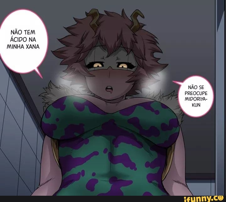 NÃO TEM ÁCIDO NA MINHA XANA
NÃO SE PREOCUPE MIDORIYA-
KUN