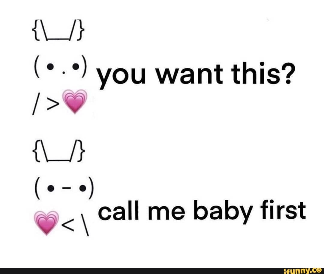 You Want This Con Call Me Baby First