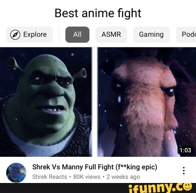 Best anime fight @ Explore All ASMR Gaming -Pod. Shrek Vs Manny Full Fight  (f**king epic) Shrek Reacts vie ks ago 