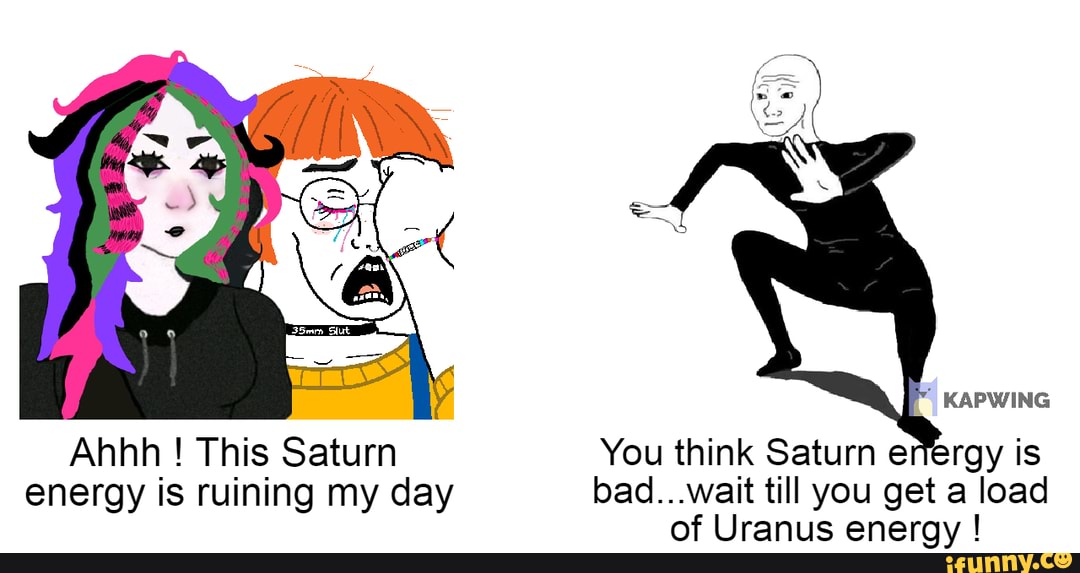 KAPWING You think Saturn erfergy is This Saturn energy is ruining my ...