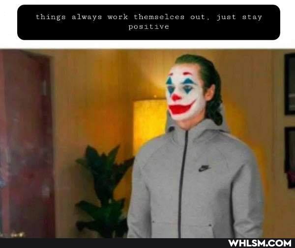 things always work themselces out, just stay positive