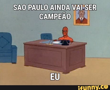 SAO PAULO AINDA VAI SER CAMPEÃO
EU