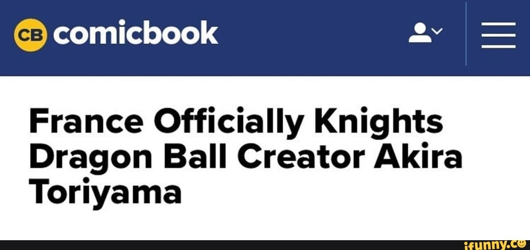 France Officially Knights Dragon Ball Creator Akira Toriyama Ifunny