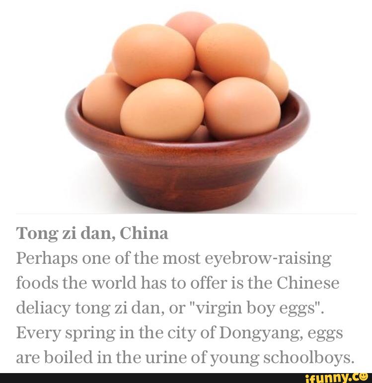 Tong zi dan, China Perhaps one of the most eyebrOWraising foods the