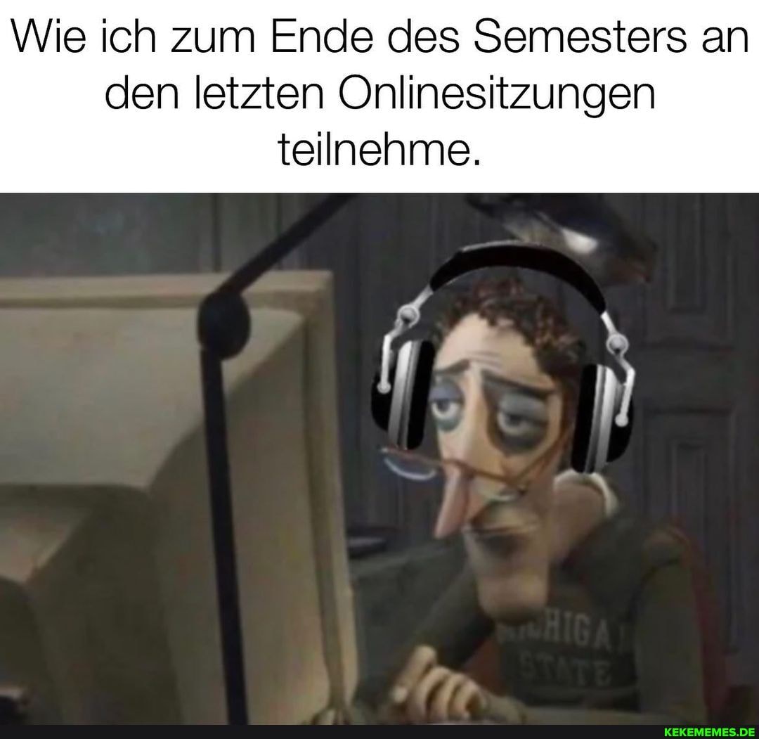 Wie ich zum Ende des Semesters an den letzten Onlinesitzungen
teilnehme.