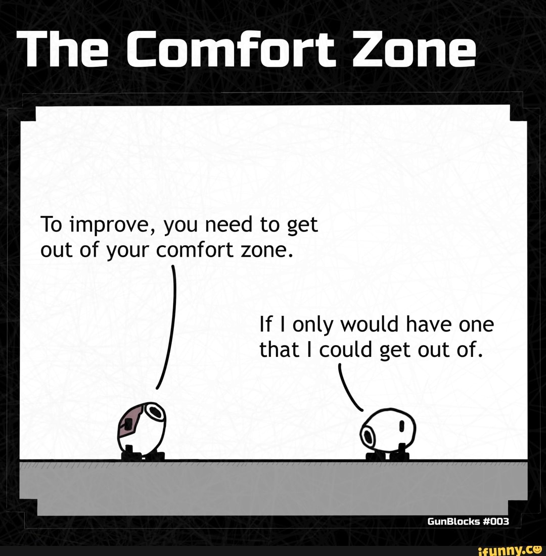 Comfortzone Memes Best Collection Of Funny Comfortzone Pictures On Ifunny Brazil