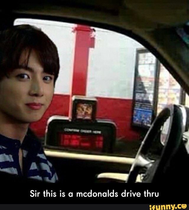 Sir This Is A Mcdonalds Drive Thru Ifunny